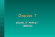 Chapter 7 SECURITY-MARKETINDEXES. Chapter 7 Questions What are some major uses of security-market indexes?What are some major uses of security-market