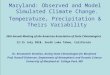 1 Maryland: Observed and Model Simulated Climate Change. Temperature, Precipitation & Theirs Variability Dr. Konstantin Vinnikov, Acting State Climatologist