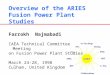 Overview of the ARIES Fusion Power Plant Studies Farrokh Najmabadi IAEA Technical Committee Meeting on Fusion Power Plant Studies March 24-28, 1998 Culham,