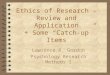 Ethics of Research - Review and Application + Some “Catch-up” Items Lawrence R. Gordon Psychology Research Methods I