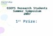 GSEPS Research Students Summer Symposium 2007 1 st Prize: