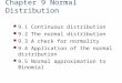 Chapter 9 Normal Distribution 9.1 Continuous distribution 9.2 The normal distribution 9.3 A check for normality 9.4 Application of the normal distribution