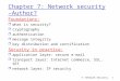 7: Network Security1 Chapter 7: Network security – Author? Foundations: r what is security? r cryptography r authentication r message integrity r key distribution