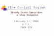 Flow Control System Steady State Operation & Step Response February 1 st, 2006 U.T.C. ENGR 329