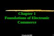 © Prentice Hall, 2000 1 Chapter 1 Foundations of Electronic Commerce