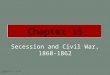 Secession and Civil War, 1860-1862 (c) 2003 Wadsworth Group All rights reserved Chapter 15