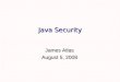 Java Security James Atlas August 5, 2008. James Atlas - CISC3702 Review Java 3D Java 3D Java Media Framework (Sound) Java Media Framework (Sound)