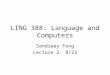 LING 388: Language and Computers Sandiway Fong Lecture 2: 8/23