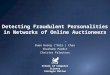 Detecting Fraudulent Personalities in Networks of Online Auctioneers Duen Horng (“Polo”) Chau Shashank Pandit Christos Faloutsos School of Computer Science