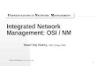 Saad Haj Bakry, PhD, CEng, FIEE 1 Integrated Network Management: OSI / NM Saad Haj Bakry, PhD, CEng, FIEE P RESENTATIONS IN N ETWORK M ANAGEMENT