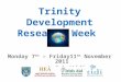 Trinity Development Research Week Monday 7 th – Friday11 th November 2011 