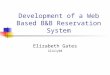 Development of a Web Based B&B Reservation System Elizabeth Gates 22July04