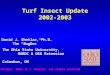Turf Insect Update 2002-2003 David J. Shetlar, Ph.D. The “BugDoc” The Ohio State University, OARDC & OSU Extension Columbus, OH © October, 2002, D.J. Shetlar,