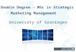 Double Degree – MSc in Strategic Marketing Management University of Groningen