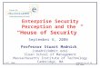 Enterprise Security Perception and the “House of Security” September 6, 2006 Professor Stuart Madnick {smadnick@mit.edu} Sloan School of Management Massachusetts