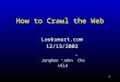 1 How to Crawl the Web Looksmart.com12/13/2002 Junghoo “John” Cho UCLA