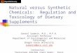 Natural versus Synthetic Chemicals: Regulation and Toxicology of Dietary Supplements Daniel Sudakin, M.D., M.P.H. Assistant Professor Department of Environmental