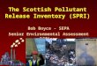 The Scottish Pollutant Release Inventory (SPRI) Bob Boyce - SEPA Senior Environmental Assessment Officer