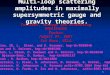 1 Multi-loop scattering amplitudes in maximally supersymmetric gauge and gravity theories. Twistors, Strings and Scattering Amplitudes Durham August 24,