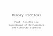 Memory Problems Prof. Sin-Min Lee Department of Mathematics and Computer Sciences