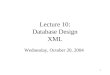 1 Lecture 10: Database Design XML Wednesday, October 20, 2004