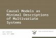 1Causality & MDL Causal Models as Minimal Descriptions of Multivariate Systems Jan Lemeire June 15 th 2006