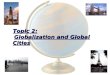 Topic 2: Globalization and Global Cities. Globalization and Global Cities Q1. What is a global city?Q1. What is a global city? Q2. How did globalization