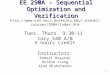 1 EE 290A – Sequential Optimization and Verification alanmi/courses/290A/index.htm Tues. Thurs. 9:30-11 Cory 540 A/B