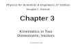 Chapter 3 Kinematics in Two Dimensions; Vectors Physics for Scientists & Engineers, 3 rd Edition Douglas C. Giancoli © Prentice Hall