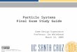 Particle Systems Final Exam Study Guide Game Design Experience Professor Jim Whitehead March 16, 2009 Creative Commons Attribution 3.0 (Except copyrighted