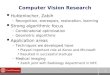 1 Computer Vision Research  Huttenlocher, Zabih –Recognition, stereopsis, restoration, learning  Strong algorithmic focus –Combinatorial optimization