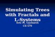 Simulating Trees with Fractals and L-Systems Eric M. Upchurch CS 579
