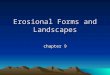 Erosional Forms and Landscapes chapter 9. Erosional Landscapes Areal Scour vs. Selective Linear Erosion