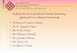 Adoption of a problem-based learning approach in clinical learning Professor Frances Wong Dr E. Angela Chan Ms Kitty Chan Ms Sharon Cheung Dr Loretta Chung