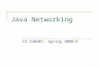 1 Java Networking CS 236607, Spring 2008/9. 2 Today’s Menu Networking Basics  TCP, UDP, Ports, DNS, Client-Server Model TCP/IP in Java Sockets URL