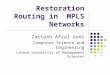 Restoration Routing in MPLS Networks Zartash Afzal Uzmi Computer Science and Engineering Lahore University of Management Sciences