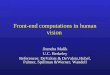 Front-end computations in human vision Jitendra Malik U.C. Berkeley References: DeValois & DeValois,Hubel, Palmer, Spillman &Werner, Wandell Jitendra Malik