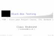 Claus Brabrand, ITU, Denmark Mar 04, 2008BLACK-BOX TESTING Black-Box Testing Claus Brabrand [ brabrand@itu.dk ] ( “FÅP”: First-year Project Course, ITU,