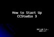 How to Start Up CCStudio 3 DSP LAB T.A.: 2007.3.7