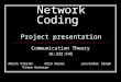 Network Coding Project presentation Communication Theory 16:332:545 Amith Vikram Atin Kumar Jasvinder Singh Vinoo Ganesan