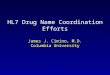 HL7 Drug Name Coordination Efforts James J. Cimino, M.D. Columbia University