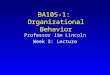 BA105-1: Organizational Behavior Professor Jim Lincoln Week 3: Lecture