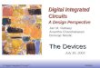 © Digital Integrated Circuits 2nd Devices Digital Integrated Circuits A Design Perspective The Devices Jan M. Rabaey Anantha Chandrakasan Borivoje Nikolic