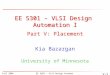 Fall 2006EE 5301 - VLSI Design Automation I V-1 EE 5301 – VLSI Design Automation I Kia Bazargan University of Minnesota Part V: Placement