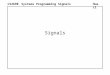 Signals Hua LiSystems ProgrammingCS2690Signals. Topics: Sending Signals -- kill(), raise() Signal Handling -- signal() sig_talk.c -- complete example