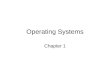 Operating Systems Chapter 1. Chapter outline 1 Introduction 1.1 What Operating Systems Do 1.4 Operating System Structure 1.5 Operating System Operations