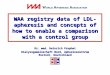 WAA registry data of LDL- apheresis and concepts of how to enable a comparison with a control group Dr. med. Heinrich Prophet Dialysegemeinschaft Nord,