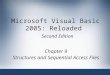 Microsoft Visual Basic 2005: Reloaded Second Edition Chapter 9 Structures and Sequential Access Files
