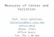 Measures of Center and Variation Prof. Felix Apfaltrer fapfaltrer@bmcc.cuny.edu Office:N518 Phone: X7421 Office hours: Tue, Thu 1:30-3pm