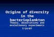Origins of diversity in the bacterioplankton Theory, observations and evolutionary experiments 7/24/07